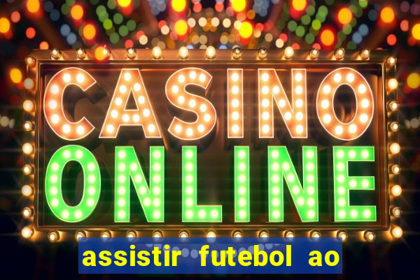 assistir futebol ao vivo sem travar